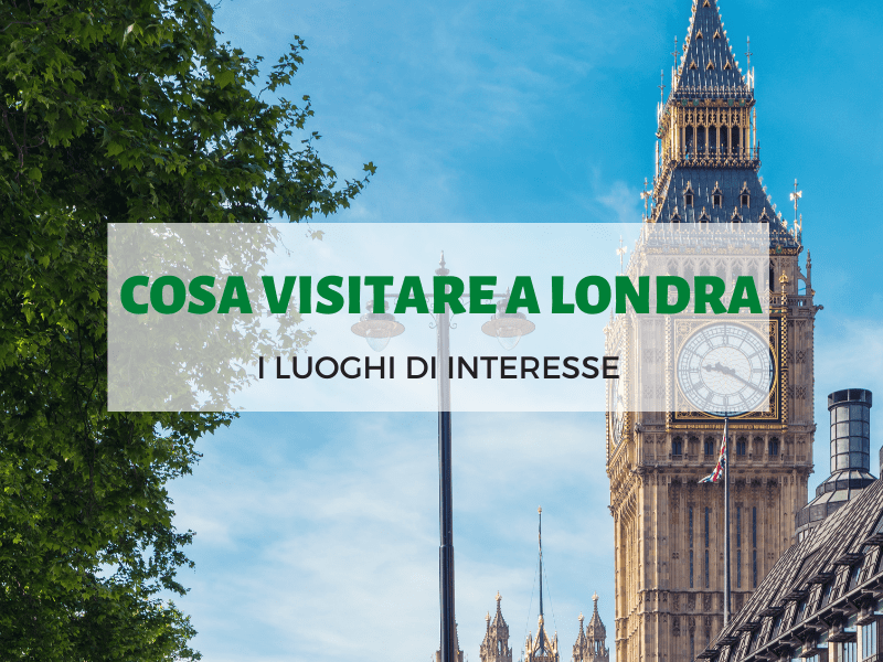 Cosa visitare a Londra: i luoghi di interesse e più particolari